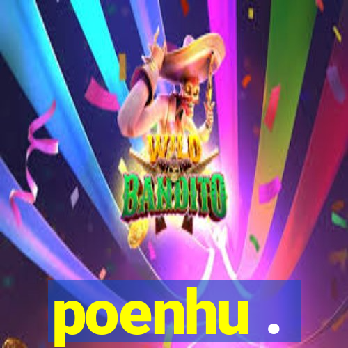 poenhu .